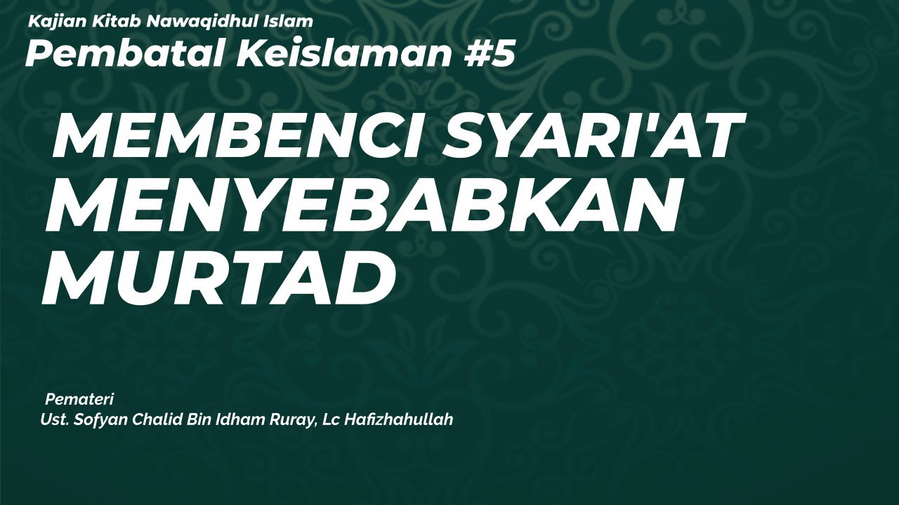 VIDEO KAJIAN PEMBATAL KEISLAMAN #5″MEMBENCI SYARI’AT MENYEBABKAN MURTAD”KITAB N…