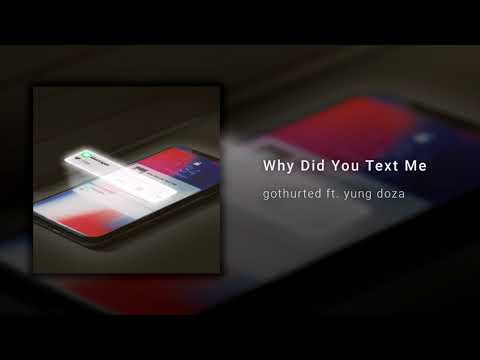 gothurted - Why Did You Text me ft. yung doza