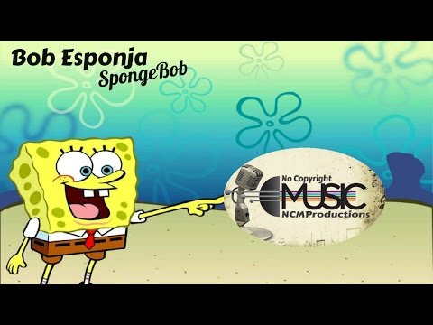 Bob Esponja - SpongeBob | No Copyright Music | NCM Productions