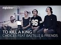 To Kill A King feat. Bastille & Friends - 'Choices ...
