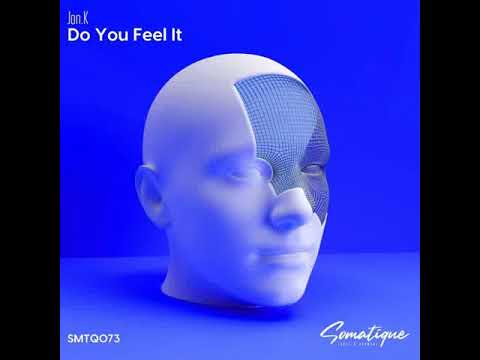 Jon.K - Do You Feel It [Somatique Music]