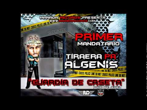 Primer Mandatario - Guardia De Caseta (Tiraera Pa' Algenis)