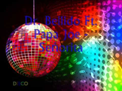 Dr. Bellido Ft. Papa Joe - Seńorita