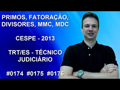 0174 - 0175 - 0176 - CESPE - 2013 - TRT/ES - PRIMOS, FATORAÇÃO, DIVISORES, MMC E MDC