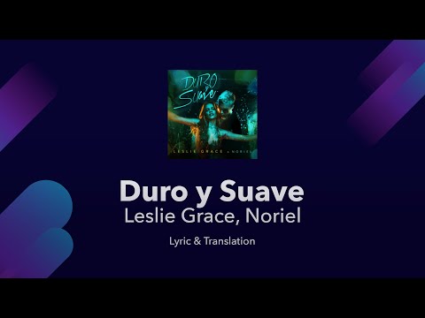 Leslie Grace, Noriel - Duro y Suave Lyrics English and Spanish - Translation / Subtitles / Meaning