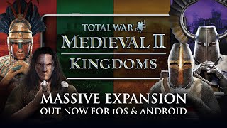 Kingdoms – Massive Expansion Out Now for Total War: MEDIEVAL II on iOS & Android!