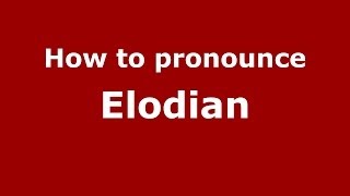 How to pronounce Elodian