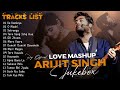 Best Of Arijit Singh Mashup Arijit Singh Jukebox Arijit Singh Sad Song Arijit Singh Romantic Song