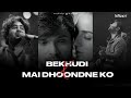 Bekhudi x Main Dhoondhne Ko (Chillout Mashup) Lo-fi 2307 | Latest Mashup songs | Batein Ye Kabhi Na