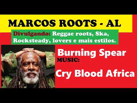 DIVULGANDO: Burning Spear - Cry Blood Africa / MARCOS ROOTS - AL