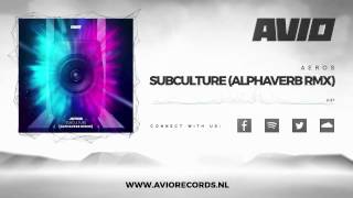 Aeros - Subculture (Alphaverb Remix) (AVIO157)