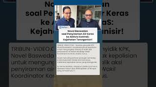 Novel Baswedan soal Kasus Penyiraman Air Keras ke Aktivis KontraS: Kejahatan Terorganisir!