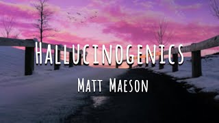 Hallucinogenics - Matt Maeson (Lyrics)