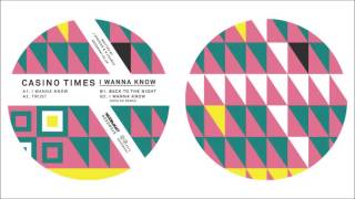 Casino Times - I Wanna Know - Out Now!