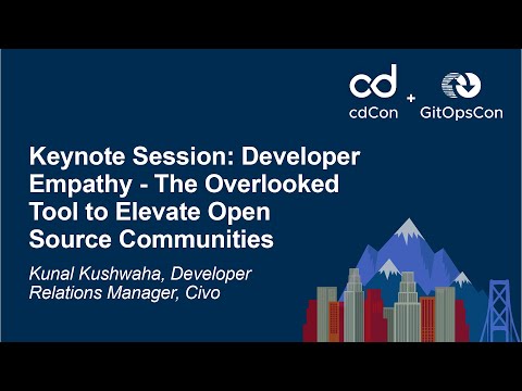 Keynote Session: Developer Empathy - The Overlooked Tool to Elevate Open Source... - Kunal Kushwaha