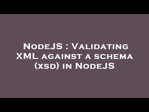 NodeJS : Validating XML against a schema (xsd) in NodeJS
