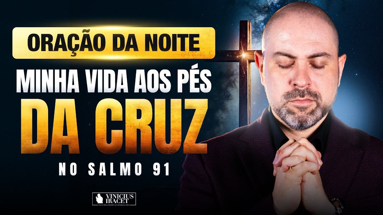 NIGHT PRAYER IN PSALM 91 - MY LIFE AT THE FOOT OF THE CROSS - TOUCH OF THE SPIRIT @ViniciusIracet