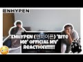 ENHYPEN (엔하이픈) 'BITE ME' OFFICIAL MV REACTION!!!!!!!💃🏾😈🤯