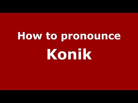 How to pronounce Konik (Germany/German) - PronounceNames.com