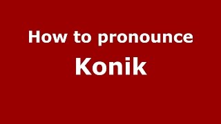 How to pronounce Konik