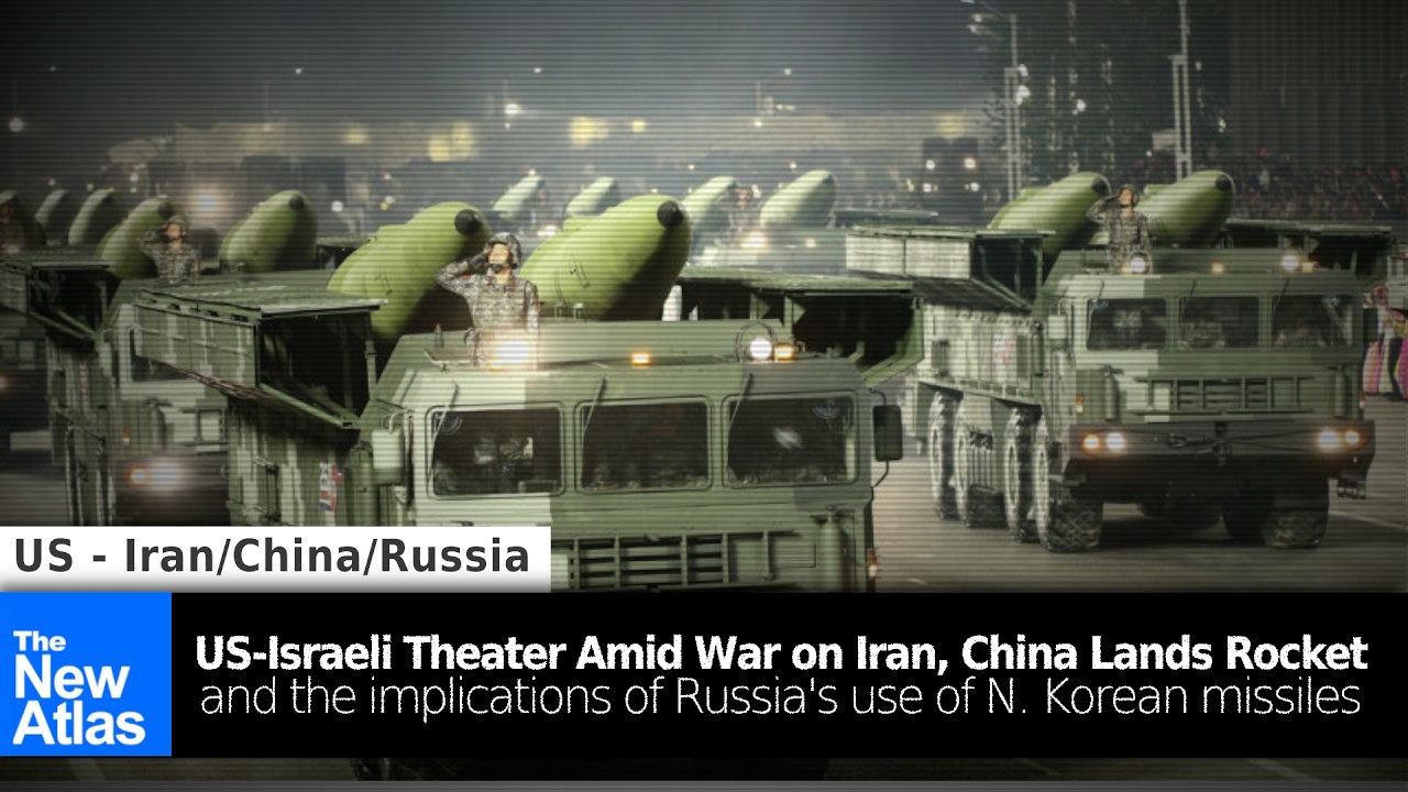 China Lands Rocket, Russia Launches N. Korean Missiles, and US-Israeli Theater