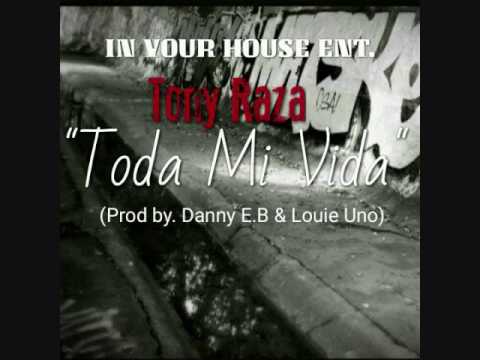Tony Raza "Toda Mi Vida" (Prod by. Danny E.B & Louie Uno)