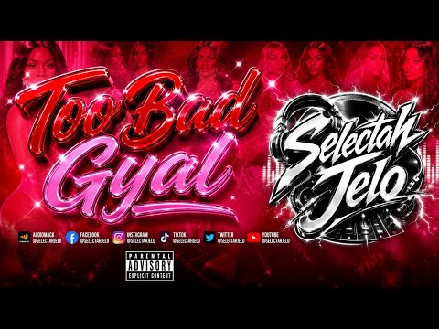 Too Bad Gyal | Gyal Tunes (Explicit)