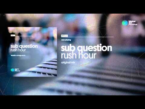 Sub Question - Rush Hour ( Original Mix ) OUT NOW