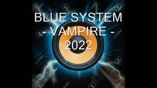 BLUE SYSTEM  - VAMPIRE - 2022