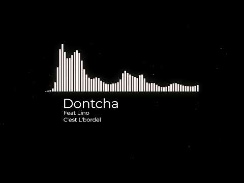 Dontcha Feat Lino - C'est L'bordel