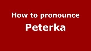 How to pronounce Peterka