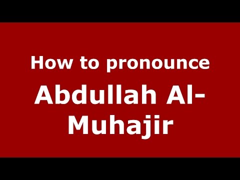 How to pronounce Abdullah Al-Muhajir (American English/US) - PronounceNames.com
