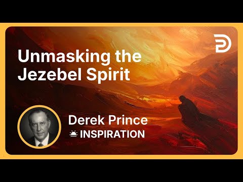 Unmasking the Jezebel Spirit | Derek Prince