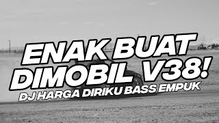 Download lagu ENAK BUAT DI MOBIL V38! BASS EMPUK DJ HARGA DIRIKU BREAKDUTCH BOOTLEG [NDOO LIFE FT.RADIF WG] mp3