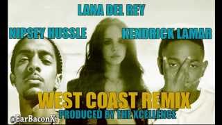 Lana Del Rey - West Coast Remix Mashup ft. Kendrick Lamar &amp; Nipsey Hussle (made by The Excelllence)