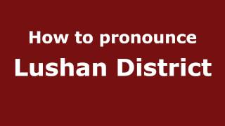 How to pronounce Lushan District