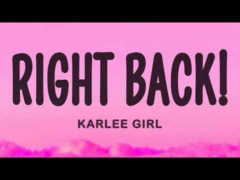 Right Back! - KARLEE GIRL (Lyrics)