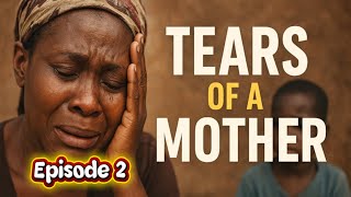 Tears of a Mother | Episode 2 | Emotional African Short Film | God Bless Mother’s