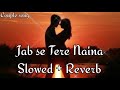 Jab Se Tere Naina Slow Reverb Shaan  Couple Song