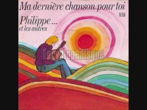 Phillipe... et les autres - Ma dernière Chanson Pour Toi (Version Originale)