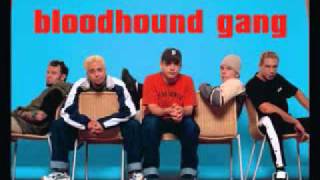i wish i was queer so i could get chicks:bloodhound gang: whith lyrics