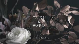 Ta-ku &amp; Wafia - Love Somebody
