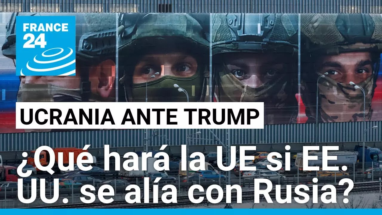 Ucrania frente Trump: ¿EE. UU. puede facilitar una victoria a Rusia? • FRANCE 24 Español