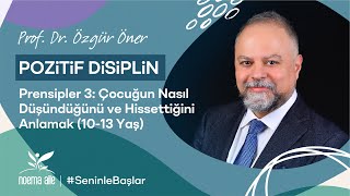Pozitif Disiplin Prensipleri: 3. Çocuğun Nasıl Düşündüğünü ve Hissettiğini Anlam