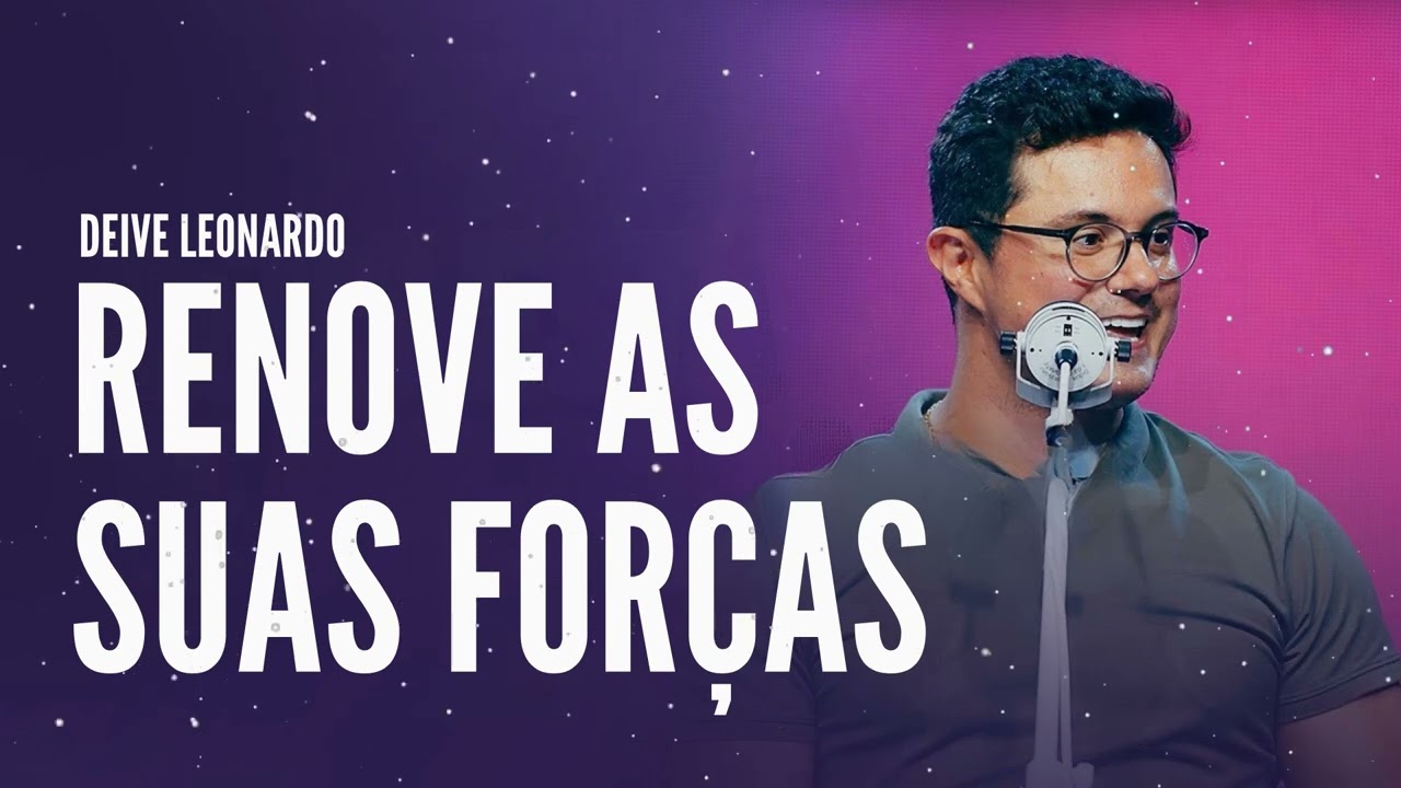 Renove as suas forças - Deive Leonardo Message