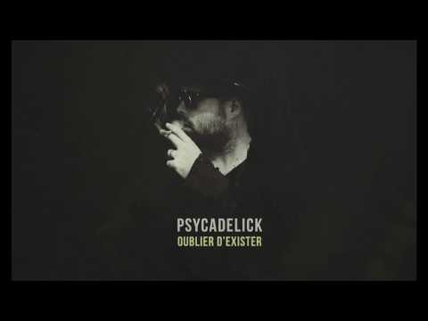 Psycadelick - Oublier d'exister