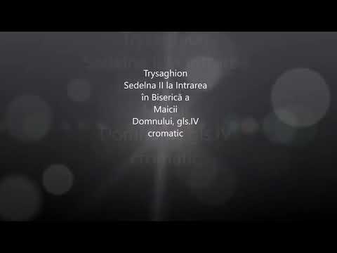 Corul Trysaghion- Sedelna II la Intrarea in Biserica a Maicii Domnului, gls  IV cromatic