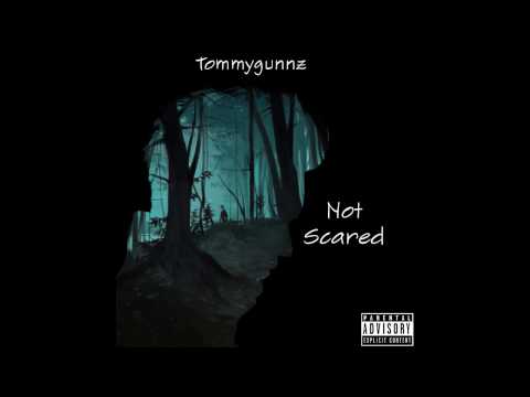 Not Scared - Tommygunnz