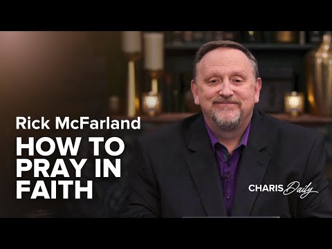 How to Pray in Faith - Rick McFarland - Charis Daily - Season 7 Ep.12