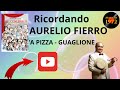 Ricordando Aurelio Fierro - 'a pizza, Guaglione ...